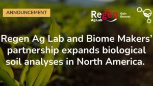 Regen Ag Lab and Biome Makers’ Partnership Expands Biological Soil Analyses in North America