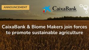 Spain: Biome Makers, CaixaBank Collaborate to Promote More Sustainable Agriculture