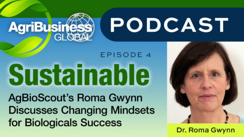 Sustainable Podcast: AgBioScout’s Roma Gwynn Discusses Changing Mindsets for Biologicals Success