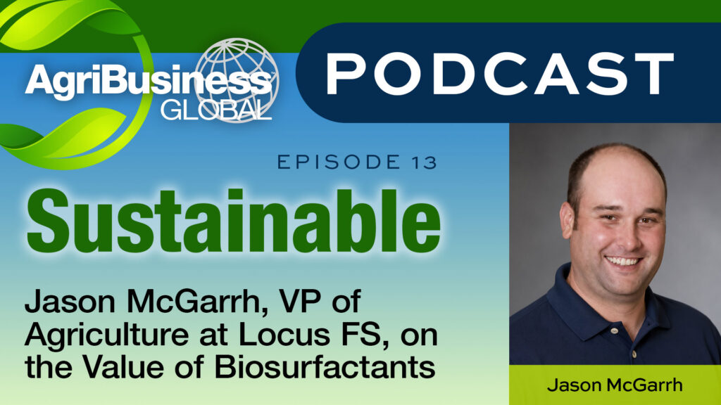 Sustainable Podcast: Jason McGarrh, VP of Agriculture at Locus FS, on the Value of Biosurfactants