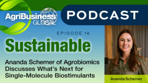 Sustainable Podcast: Ananda Scherner of Agrobiomics Discusses What’s Next for Single-Molecule Biostimulants